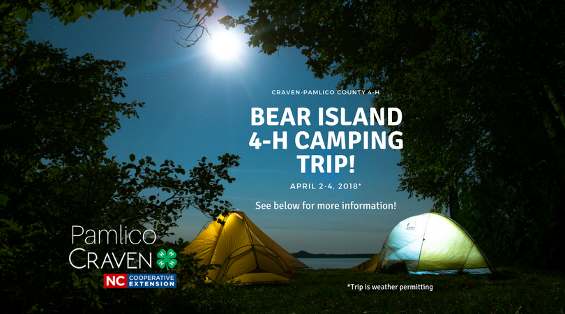 Craven-Pamlico County 4-H Bear Island 4-H Camping Trip April 2-4, 2018 See Below for more information. Trip is weather permitting